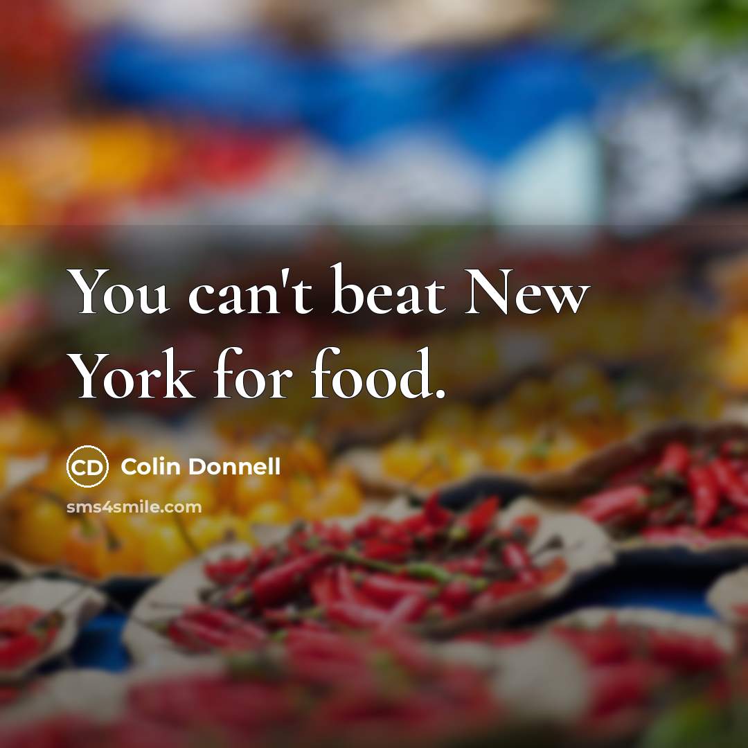 “You can't beat New York for food.…” quote by Colin Donnell
