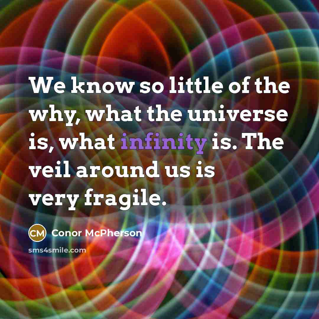 “We know so little of the why, what the universe…” quote by Conor McPherson