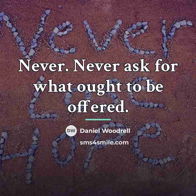 “Never. Never ask for what ought to be offered.…” quote by Daniel Woodrell