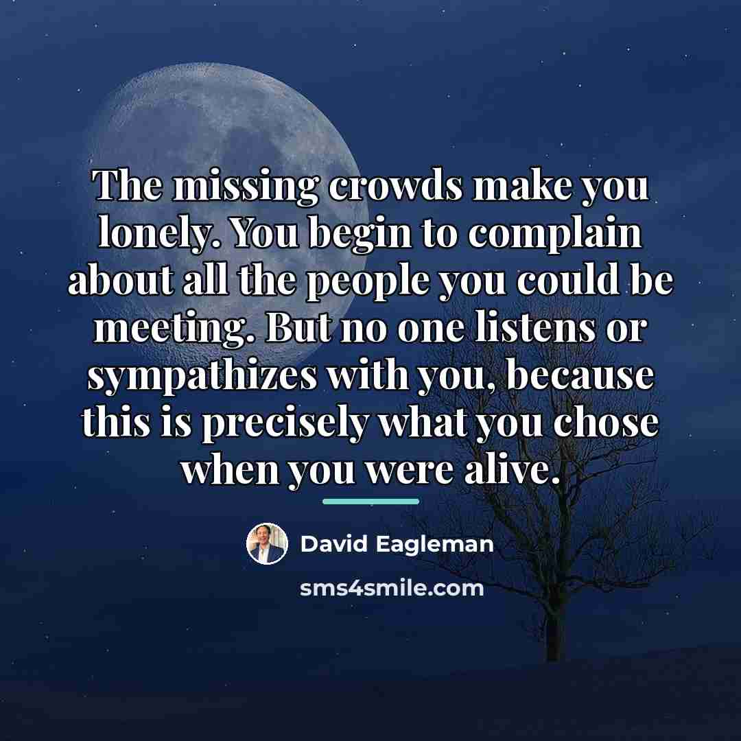 “The missing crowds make you lonely. You begin to complain…” quote by David Eagleman