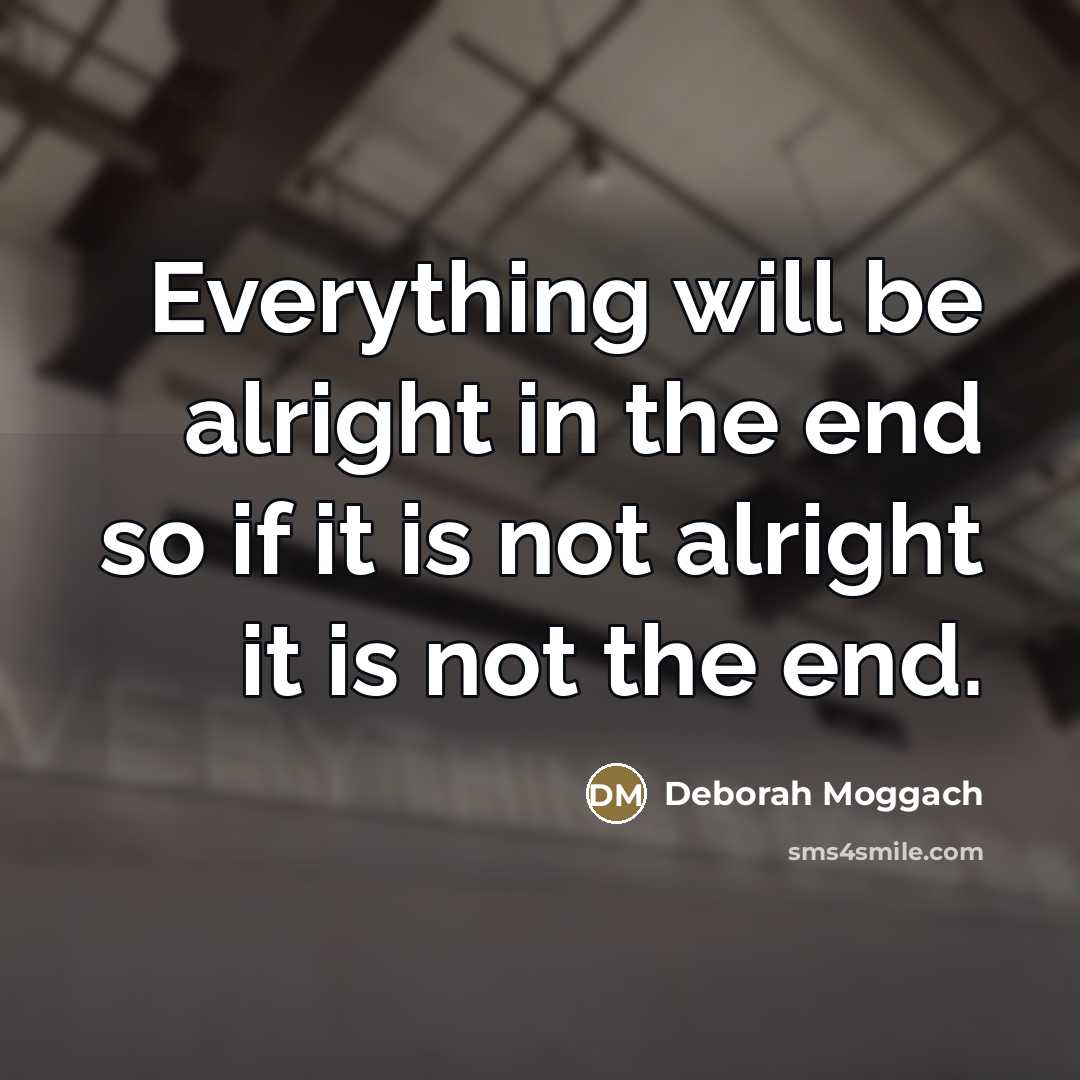 “Everything will be alright in the end so if it…” quote by Deborah Moggach