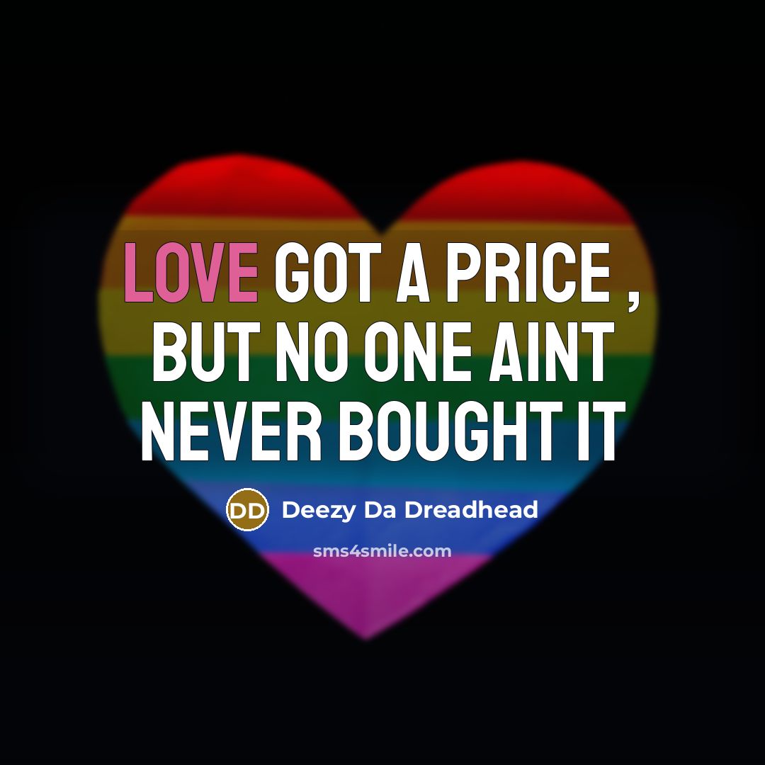 “Love Got A Price , But No One Aint Never…” quote by Deezy Da Dreadhead