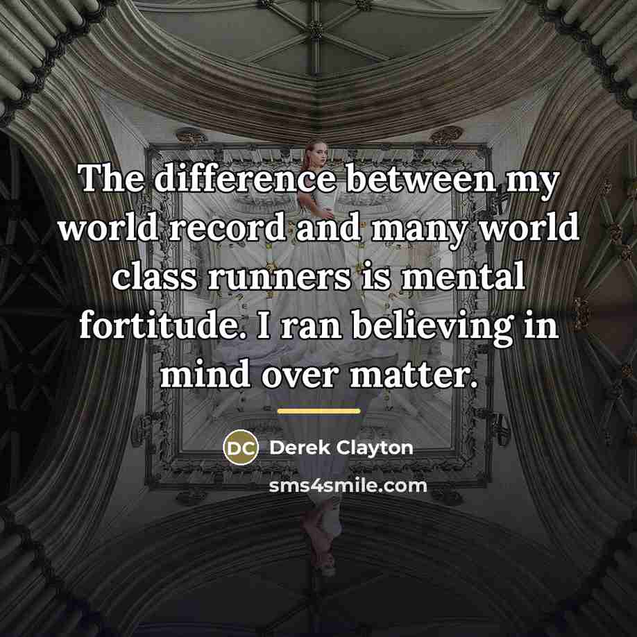 “The difference between my world record and many world class…” quote by Derek Clayton