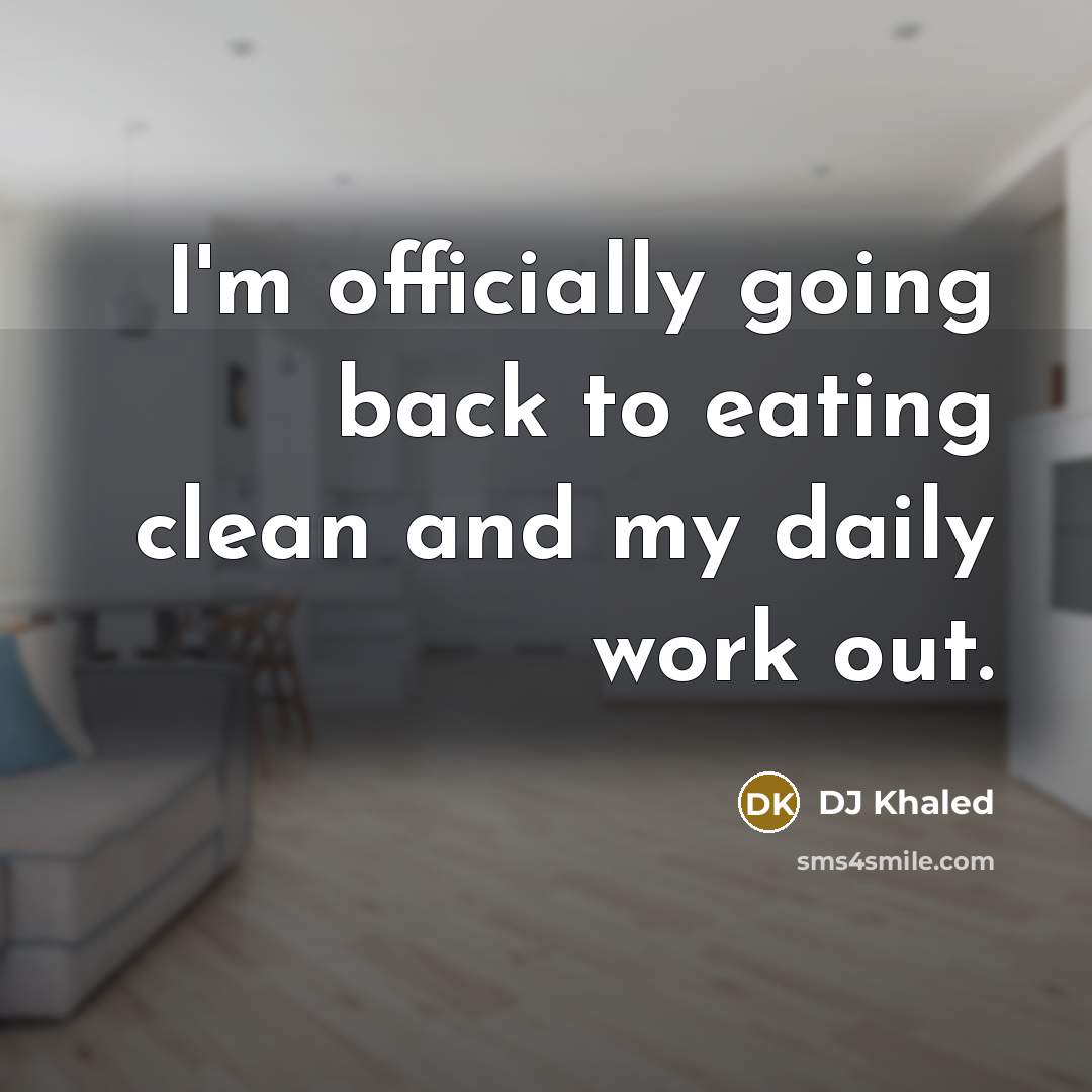 “I'm officially going back to eating clean and my daily…” quote by DJ Khaled