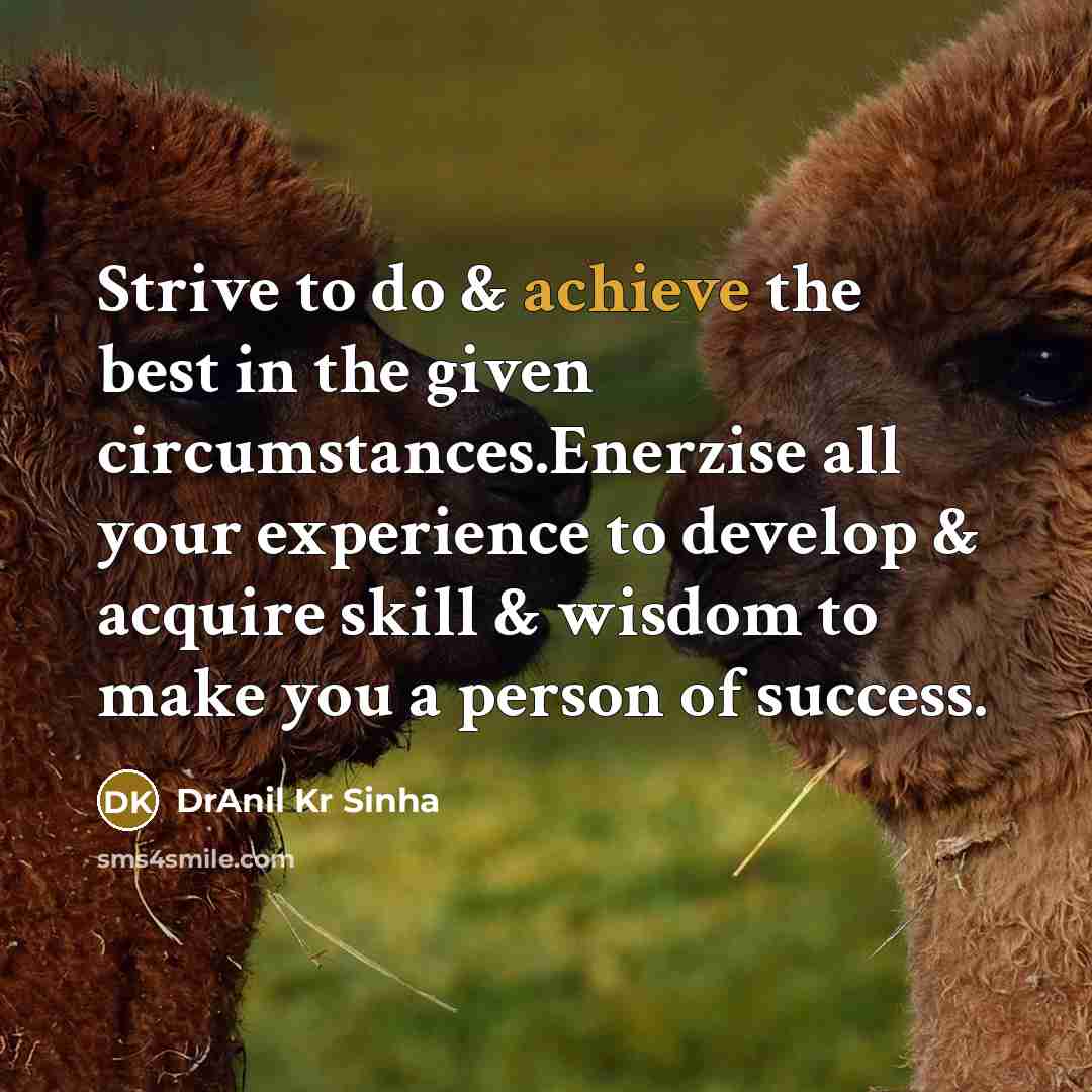 “Strive to do & achieve the best in the given…” quote by DrAnil Kr Sinha