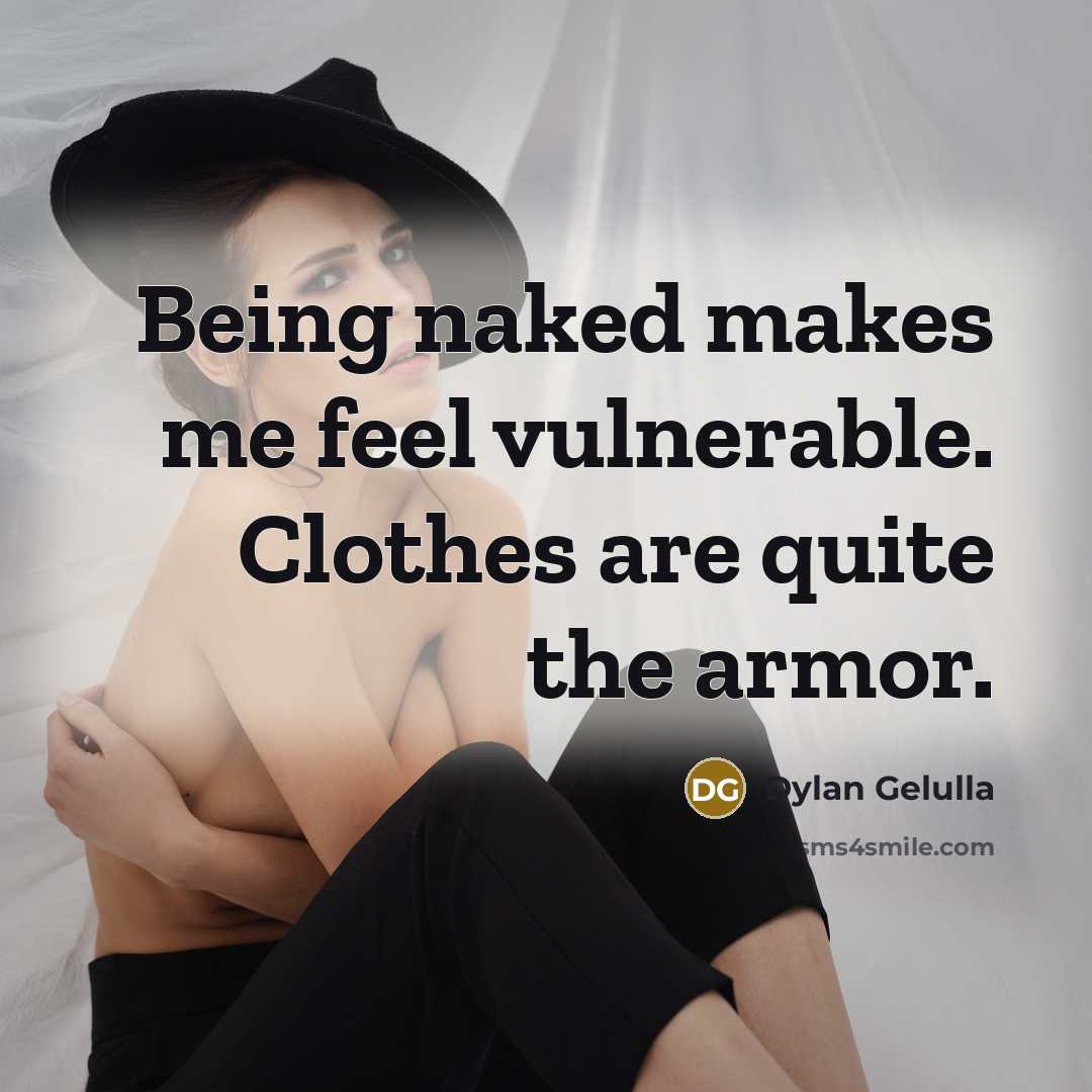 “Being naked makes me feel vulnerable. Clothes are quite the…” quote by Dylan Gelulla