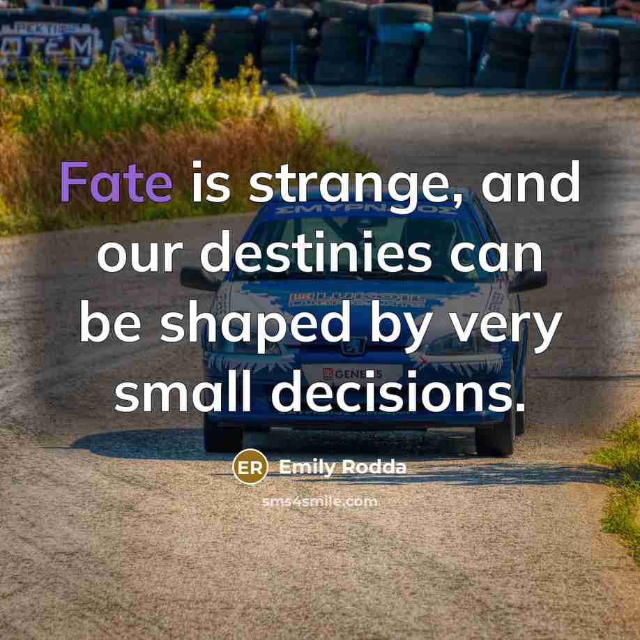 “Fate is strange, and our destinies can be shaped by…” quote by Emily Rodda