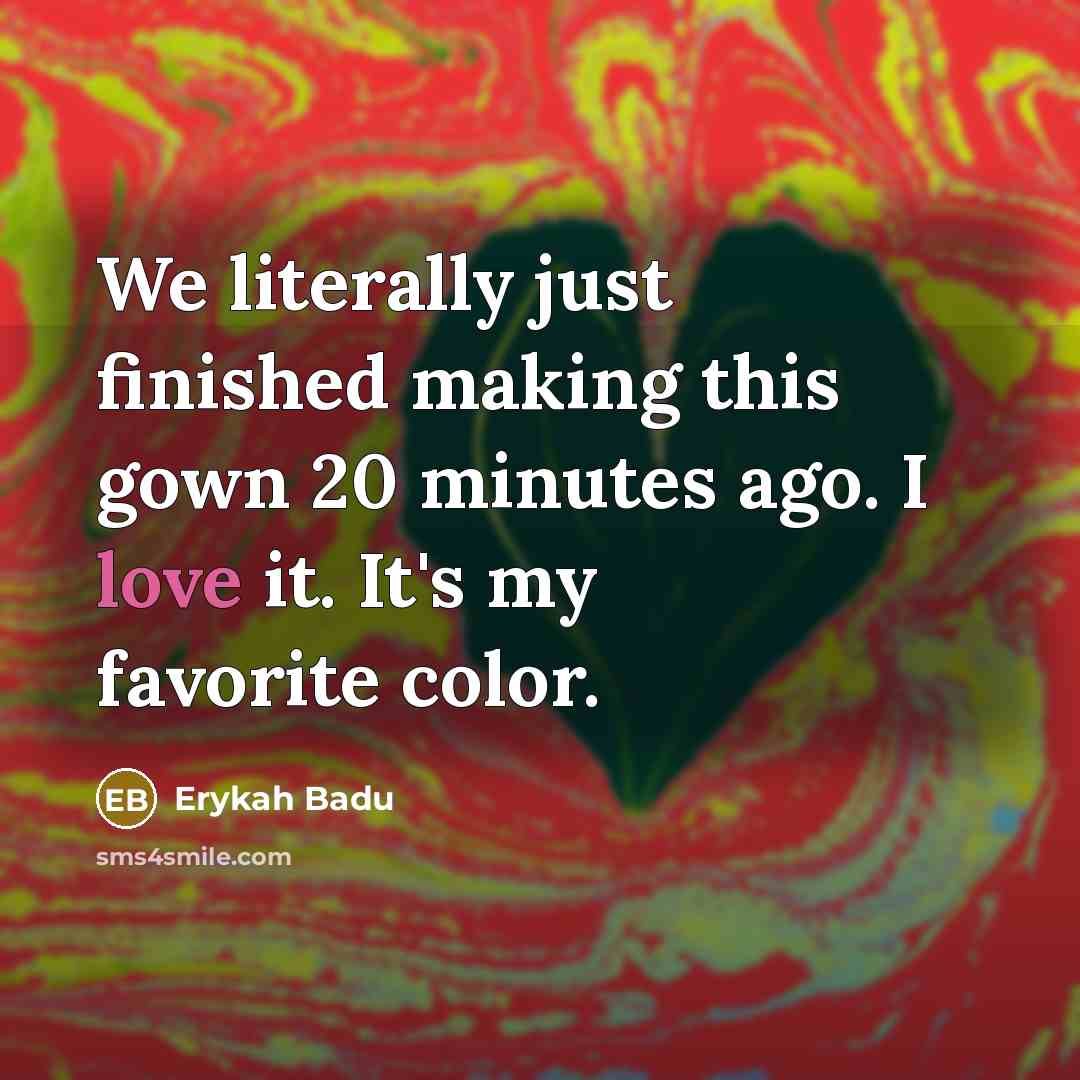 “We literally just finished making this gown 20 minutes ago.…” quote by Erykah Badu