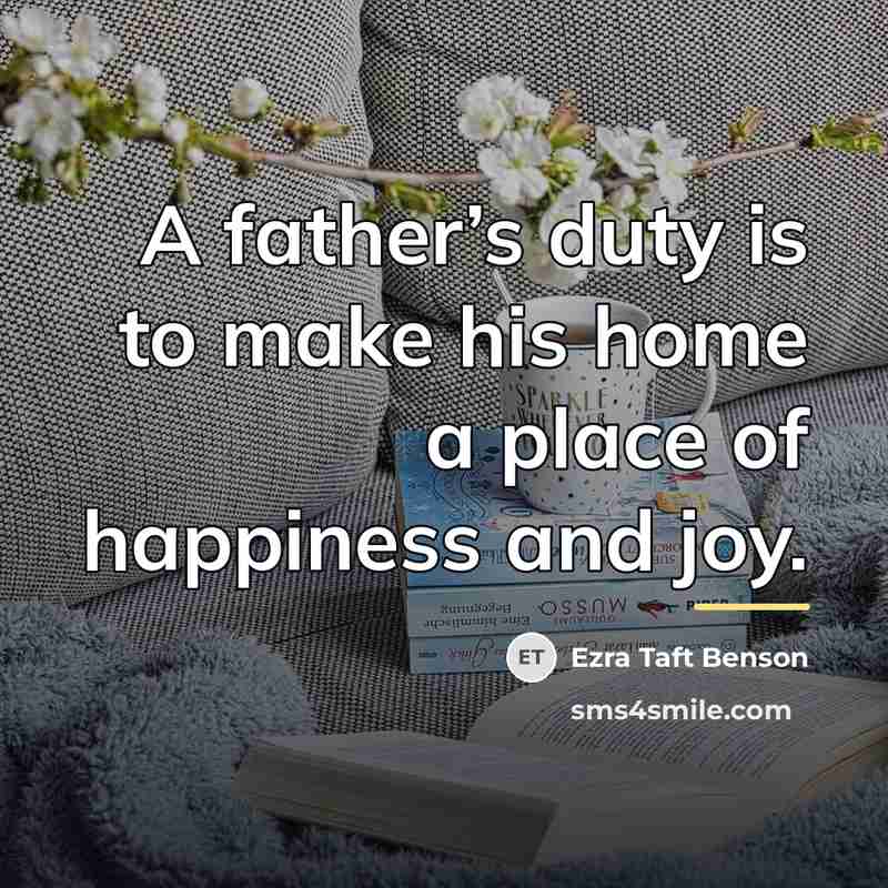“A father’s duty is to make his home a place…” quote by Ezra Taft Benson