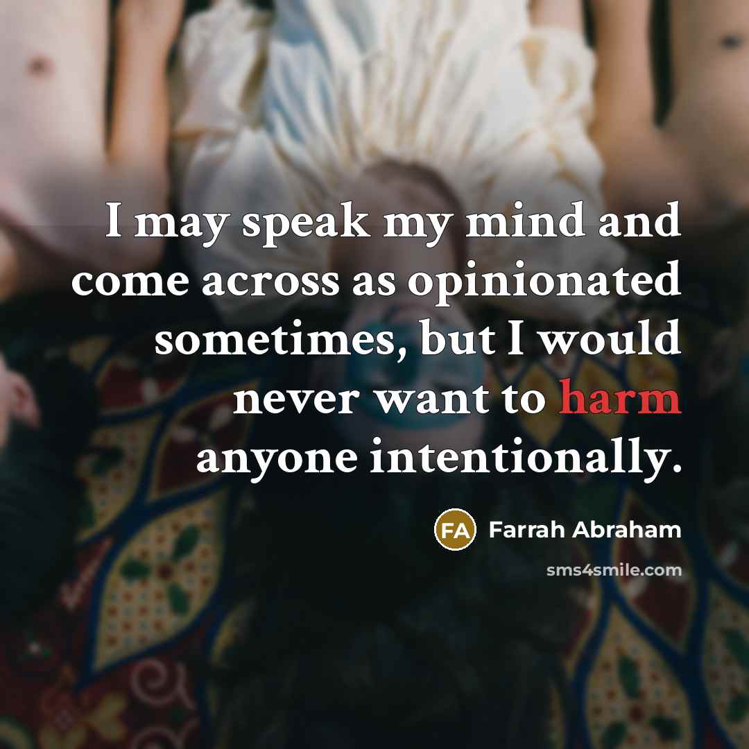 “I may speak my mind and come across as opinionated…” quote by Farrah Abraham