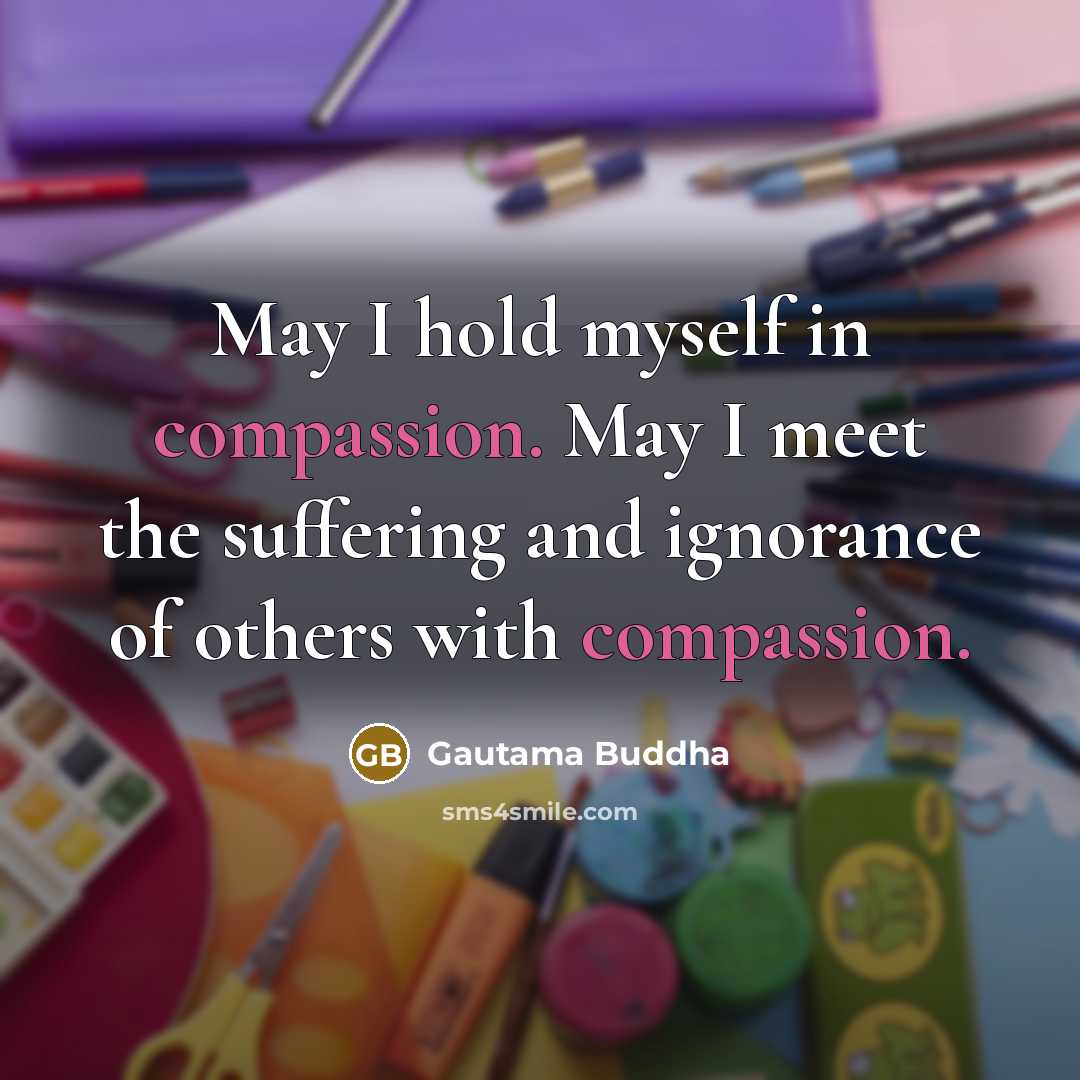 “May I hold myself in compassion. May I meet the…” quote by Gautama Buddha