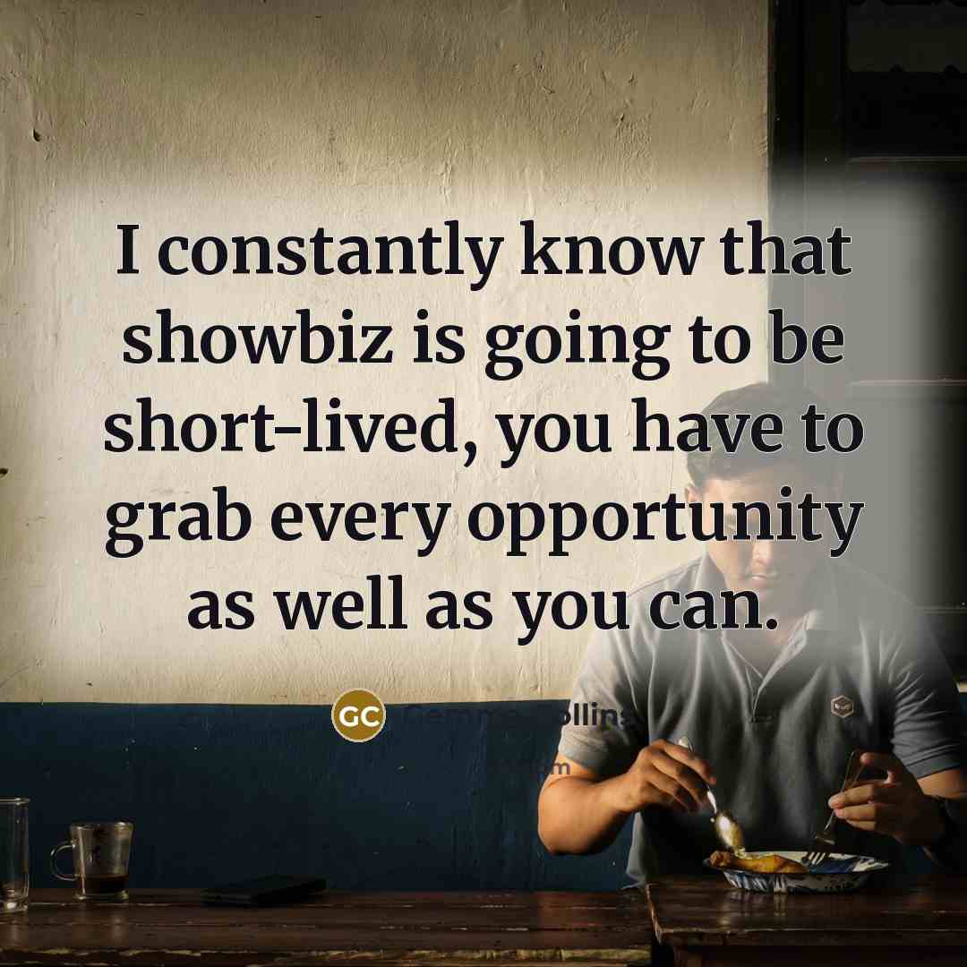 “I constantly know that showbiz is going to be short-lived,…” quote by Gemma Collins