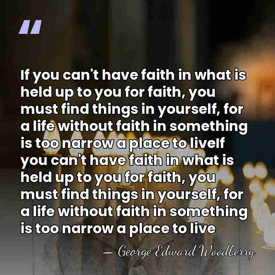 If you can't have faith in what is held up to you&hellip; - George Edward Woodberry