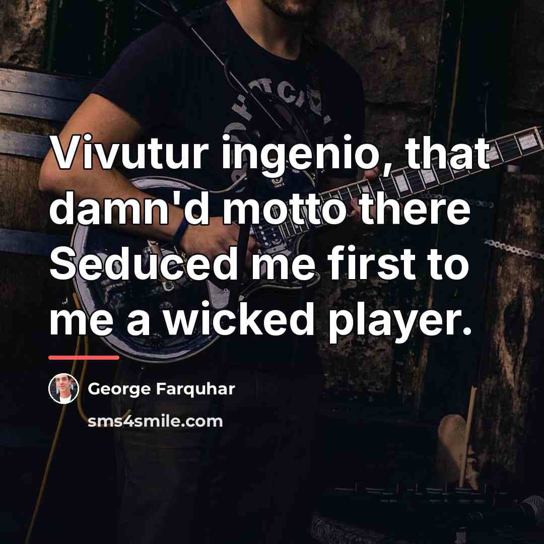 “Vivutur ingenio, that damn'd motto there Seduced me first to…” quote by George Farquhar