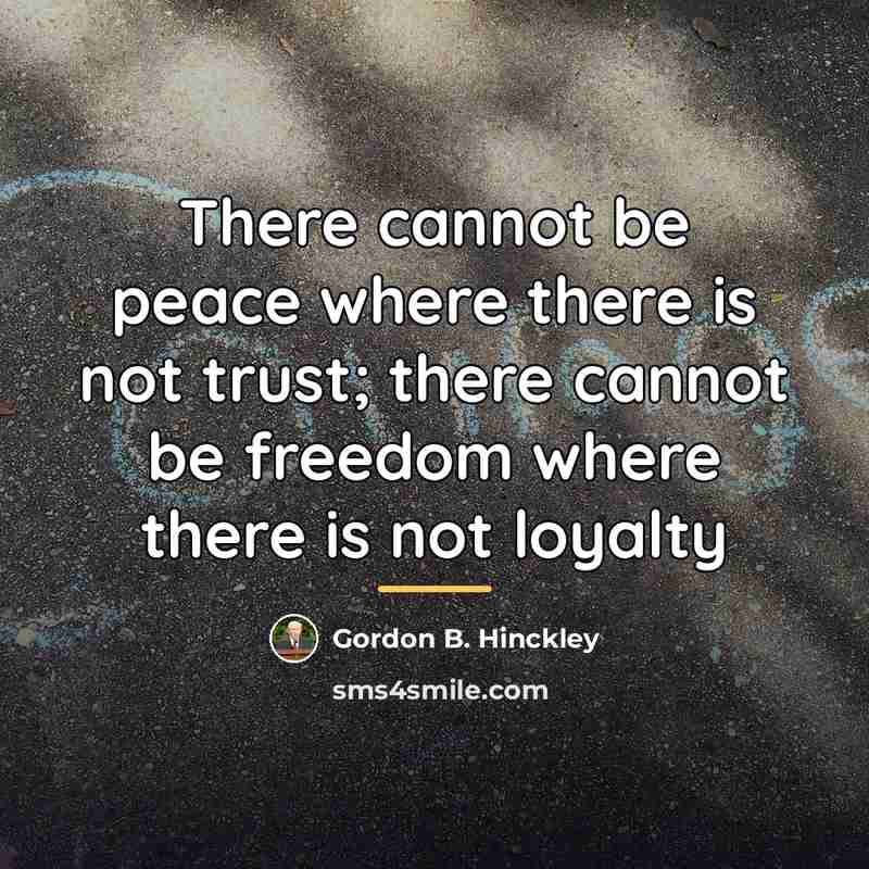 “There cannot be peace where there is not trust; there…” quote by Gordon B. Hinckley