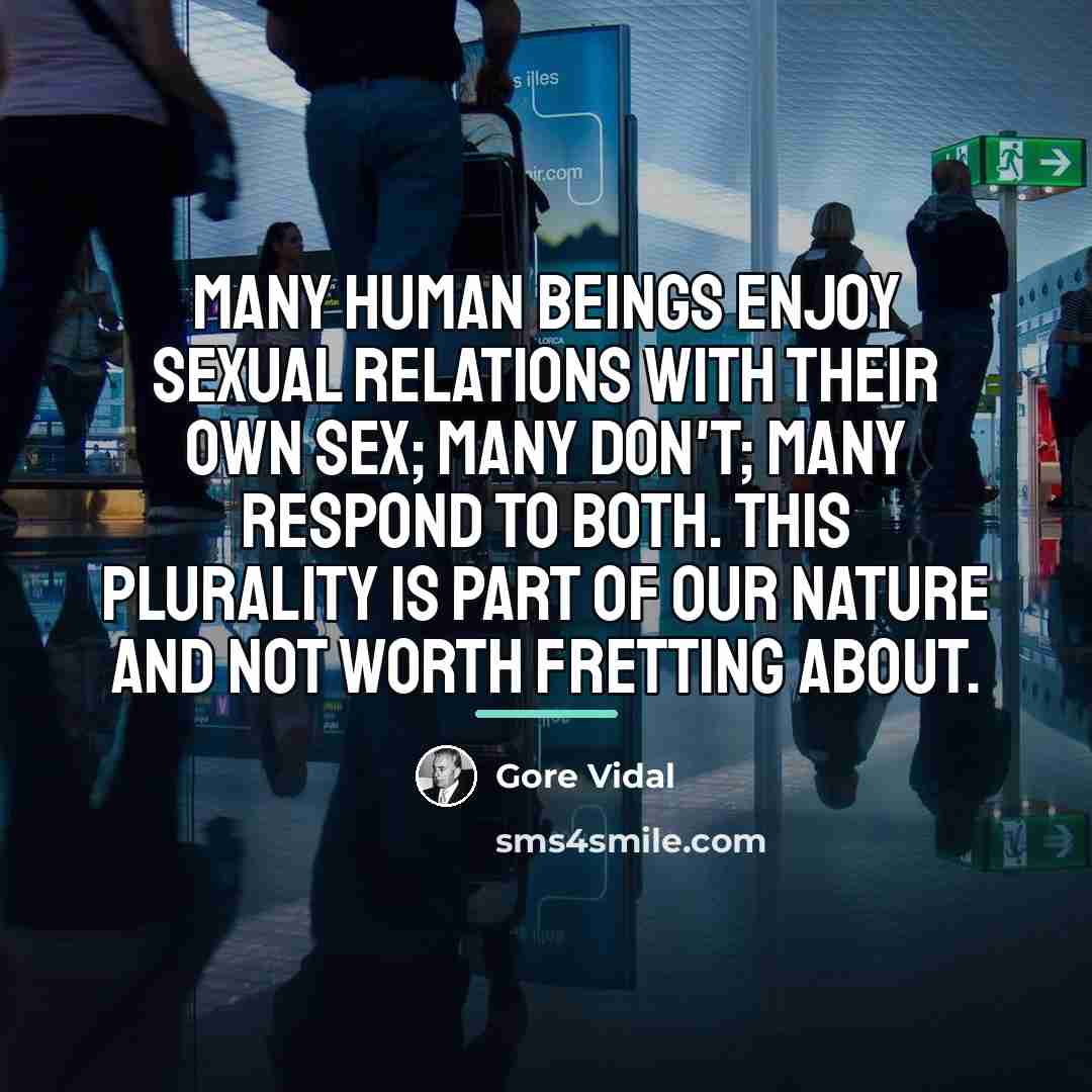 “Many human beings enjoy sexual relations with their own sex;…” quote by Gore Vidal