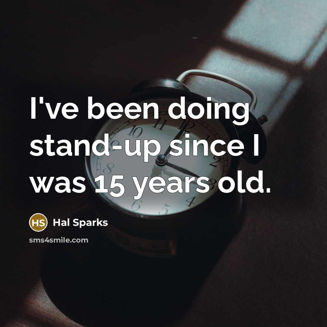 “I've been doing stand-up since I was 15 years old.…” quote by Hal Sparks