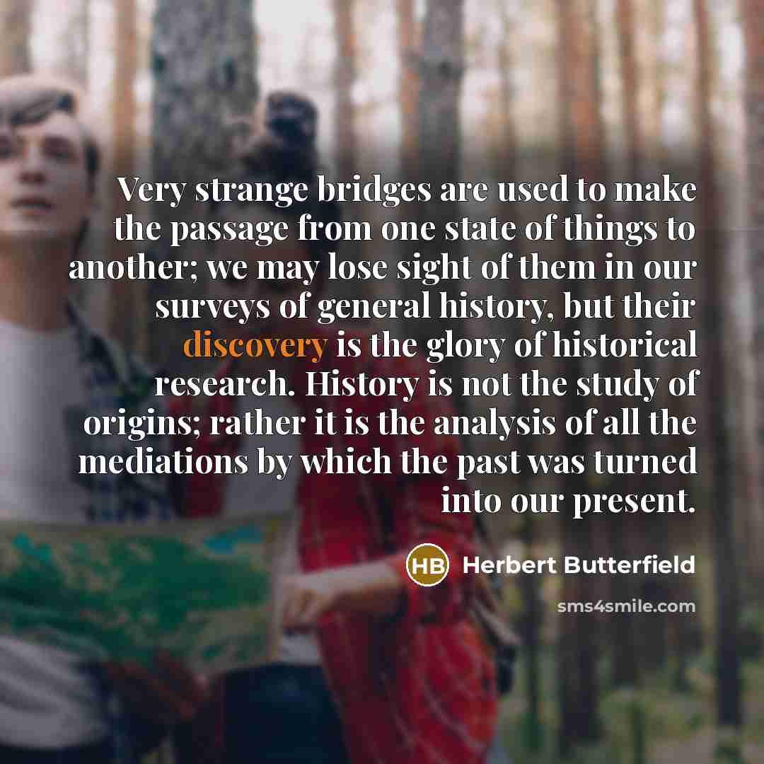 “Very strange bridges are used to make the passage from…” quote by Herbert Butterfield