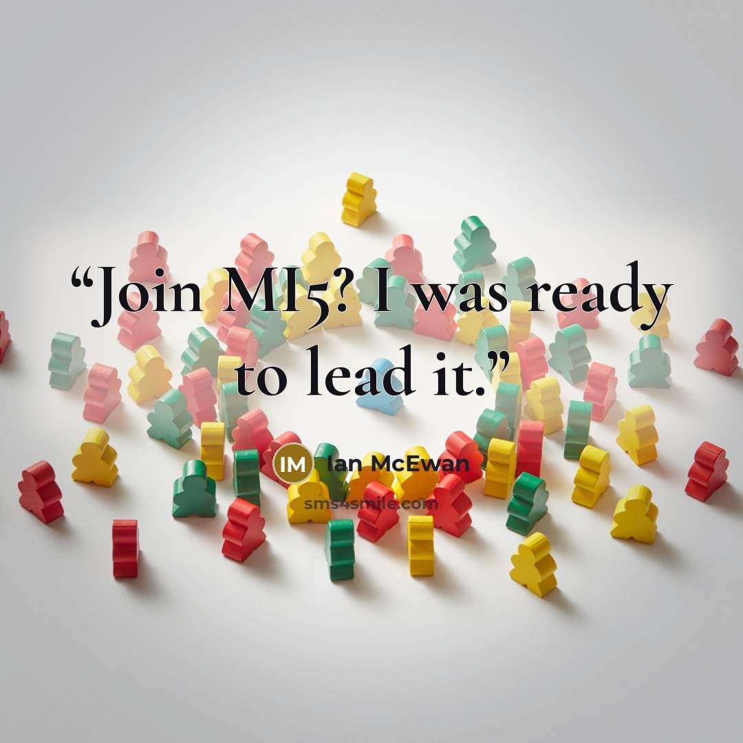 “Join MI5? I was ready to lead it.” quote by Ian McEwan