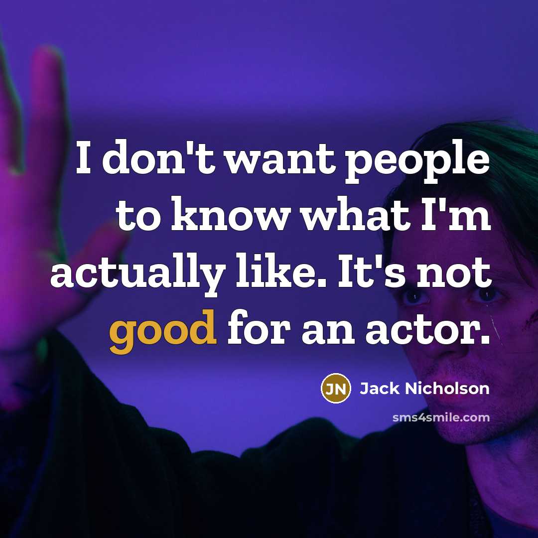 “I don't want people to know what I'm actually like.…” quote by Jack Nicholson
