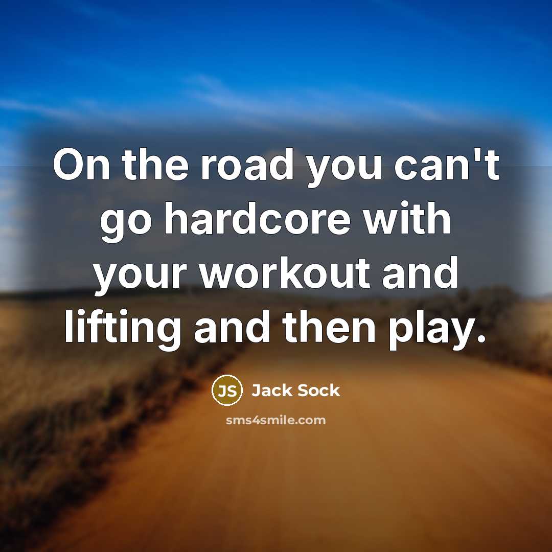“On the road you can't go hardcore with your workout…” quote by Jack Sock