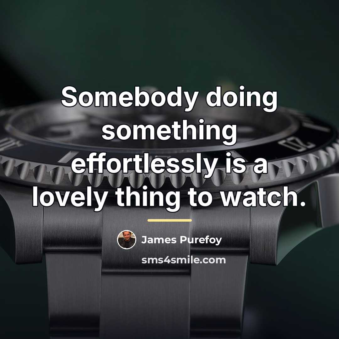 “Somebody doing something effortlessly is a lovely thing to watch.…” quote by James Purefoy