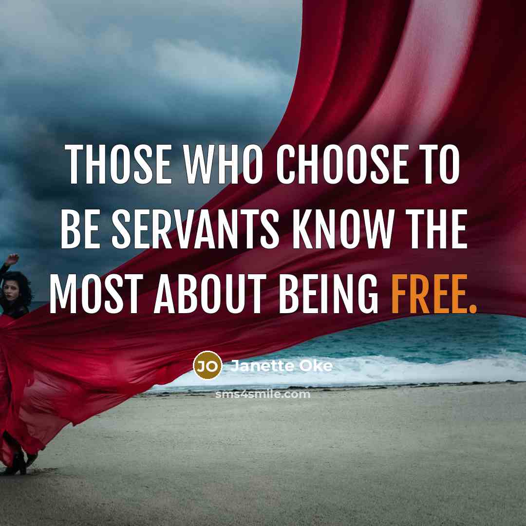 “Those who choose to be servants know the most about…” quote by Janette Oke