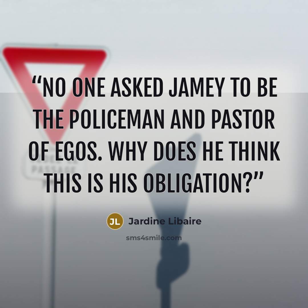 “No one asked Jamey to be the policeman and pastor of egos. Why does he think this is his obligation?” quote by Jardine Libaire