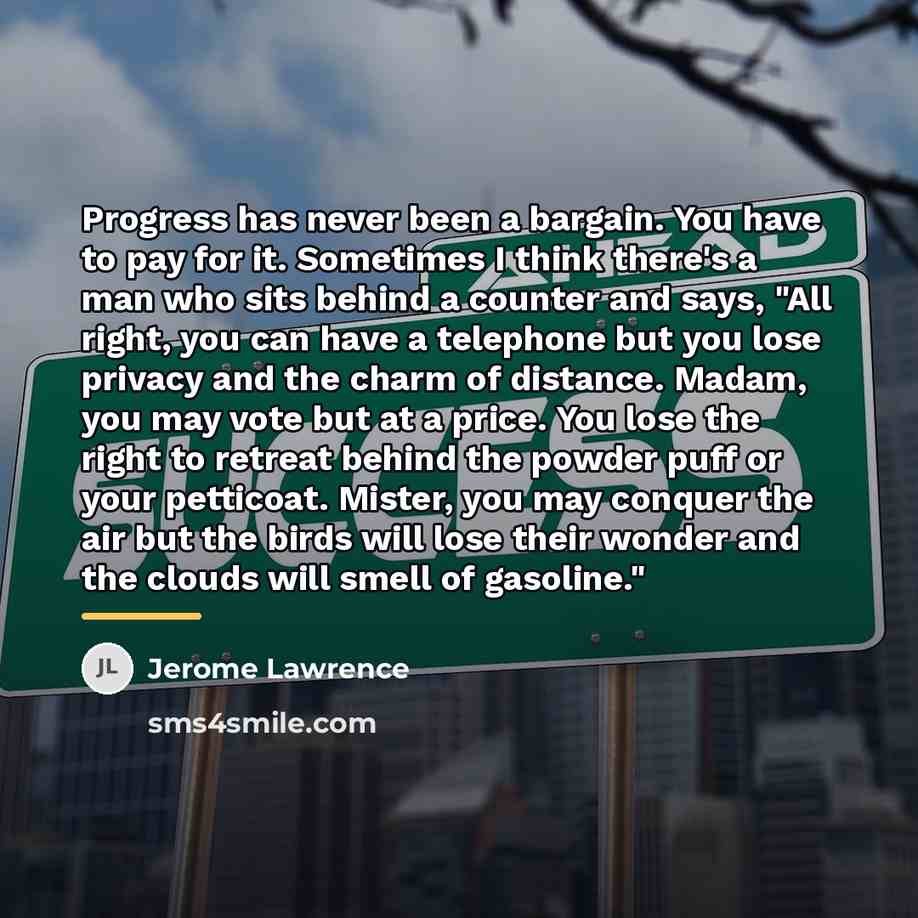 “Progress has never been a bargain. You have to pay…” quote by Jerome Lawrence