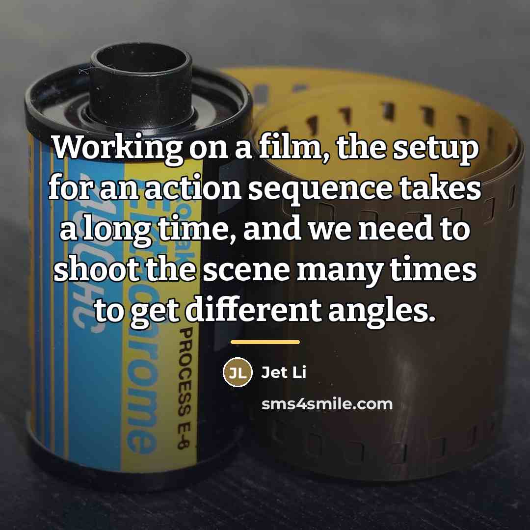 “Working on a film, the setup for an action sequence…” quote by Jet Li