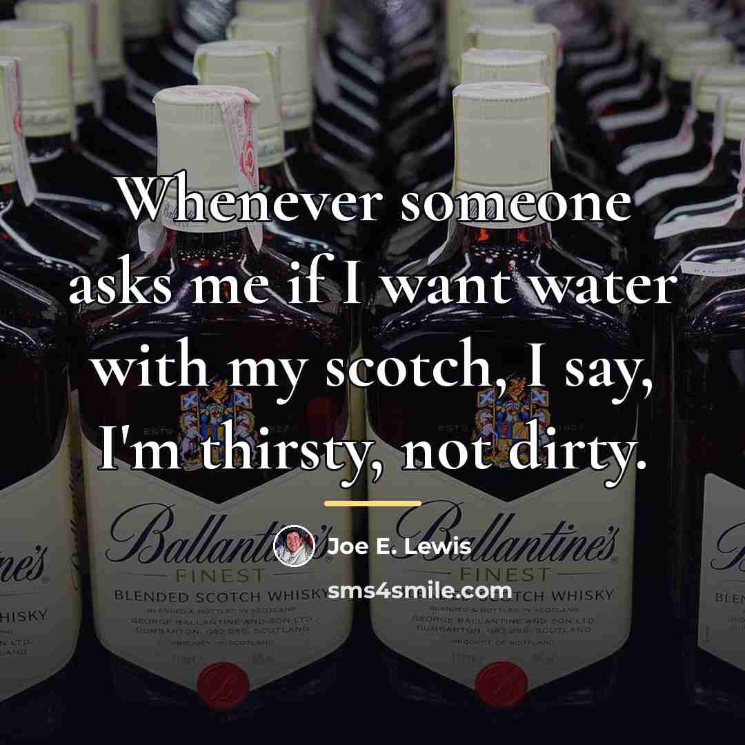 “Whenever someone asks me if I want water with my…” quote by Joe E. Lewis