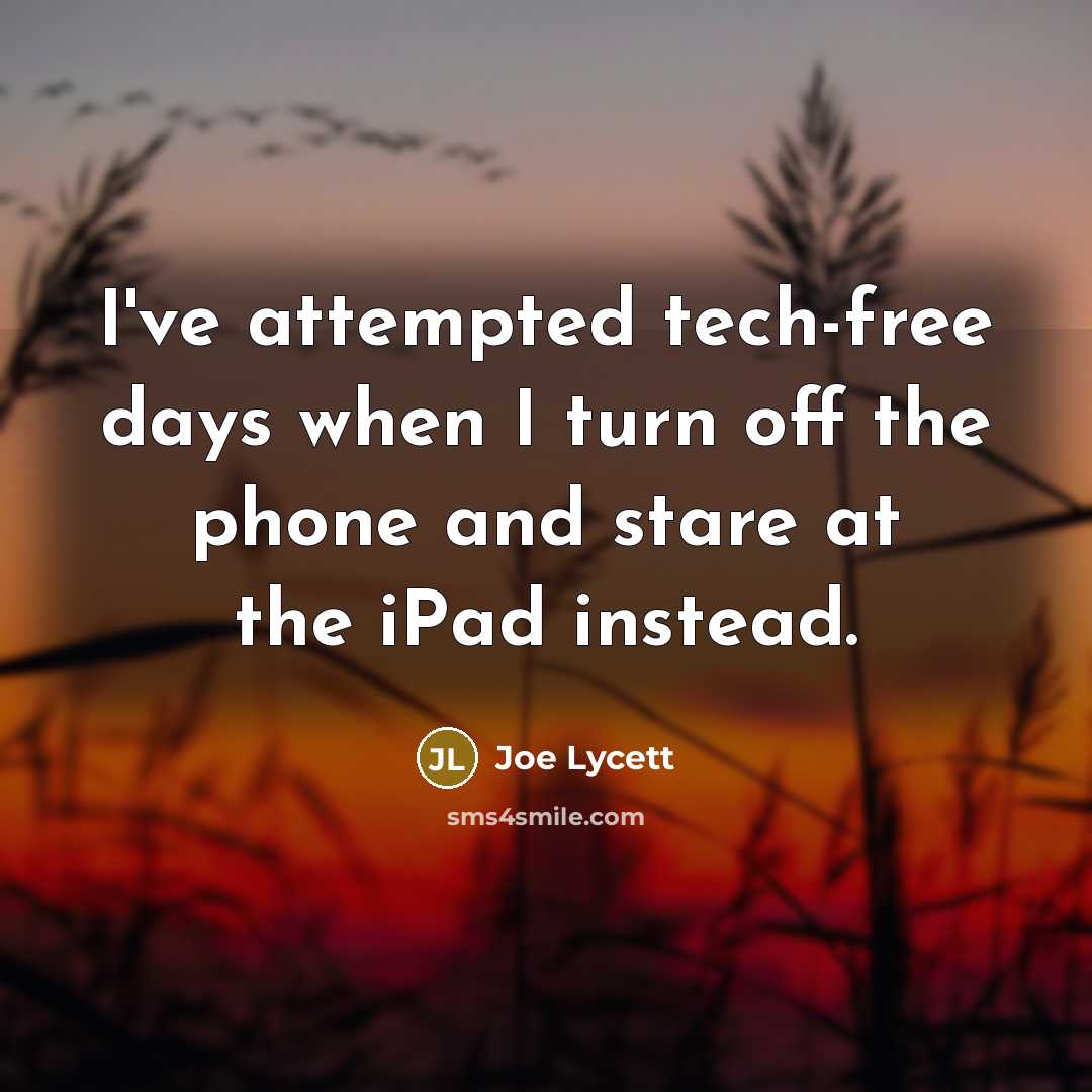 “I've attempted tech-free days when I turn off the phone…” quote by Joe Lycett