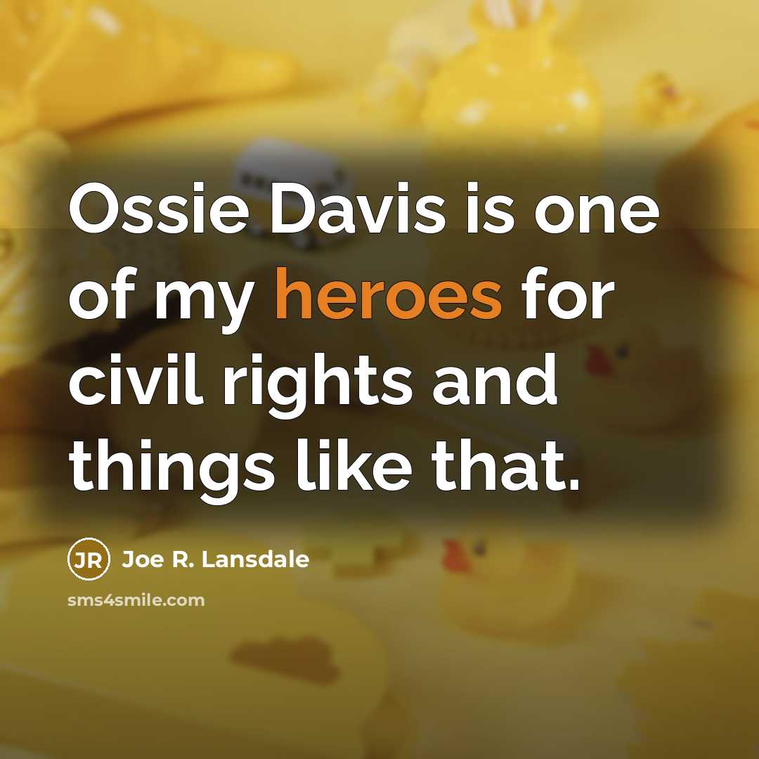 “Ossie Davis is one of my heroes for civil rights…” quote by Joe R. Lansdale