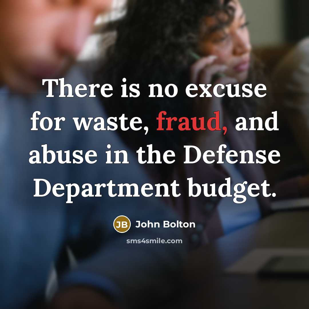 “There is no excuse for waste, fraud, and abuse in…” quote by John Bolton