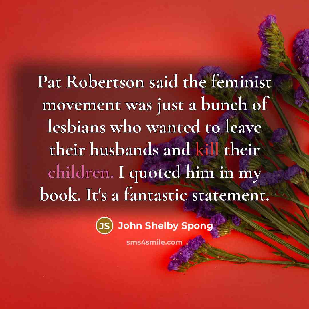 “Pat Robertson said the feminist movement was just a bunch…” quote by John Shelby Spong