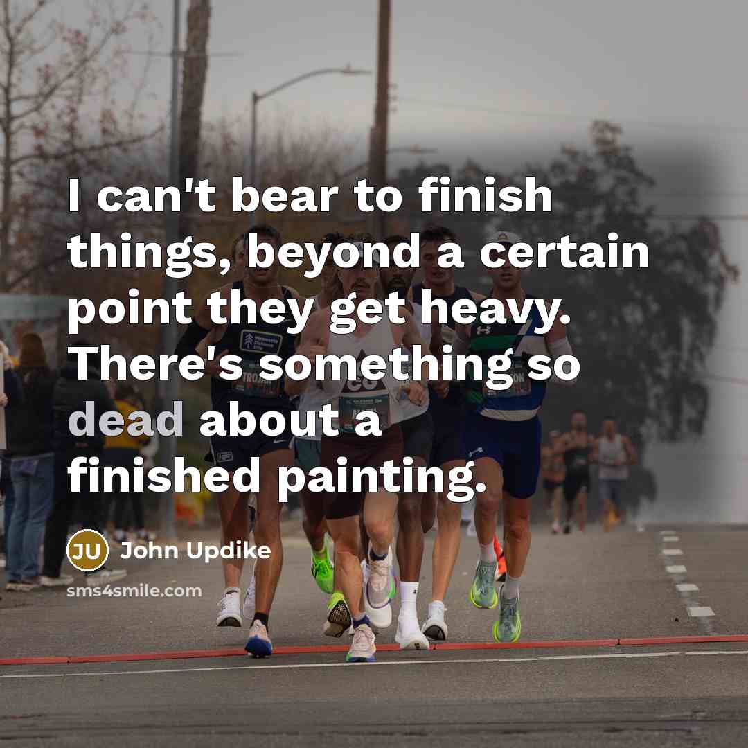 “I can't bear to finish things, beyond a certain point…” quote by John Updike