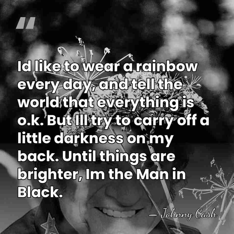 Id like to wear a rainbow every day, and tell the world&hellip; - Johnny Cash