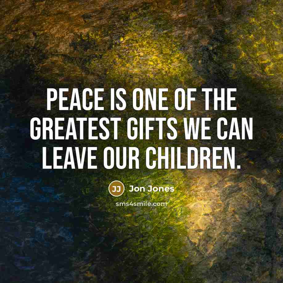 “Peace is one of the greatest gifts we can leave…” quote by Jon Jones