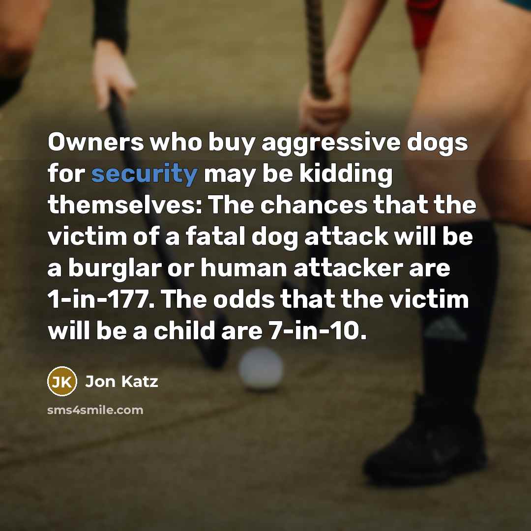 “Owners who buy aggressive dogs for security may be kidding…” quote by Jon Katz