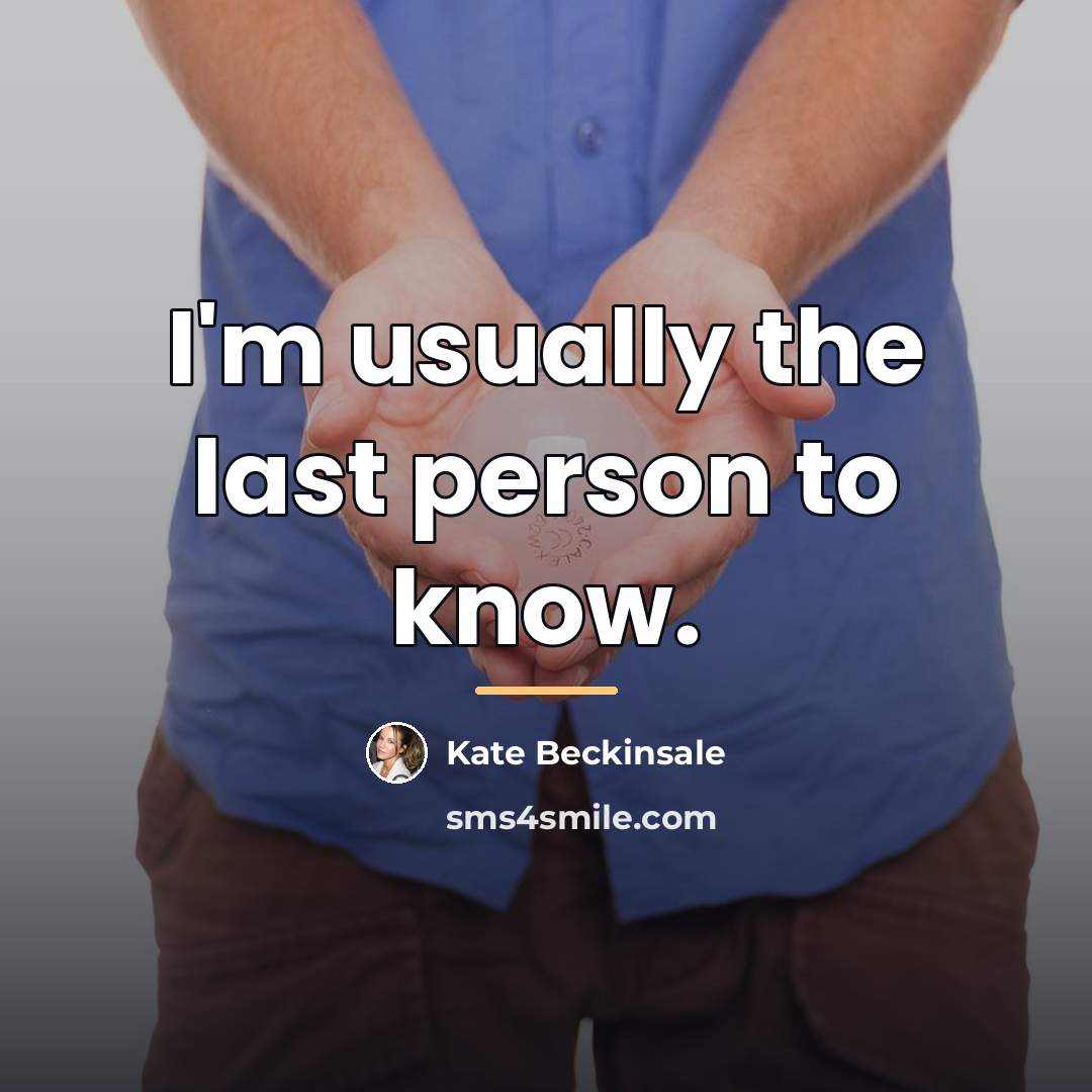 “I'm usually the last person to know.…” quote by Kate Beckinsale