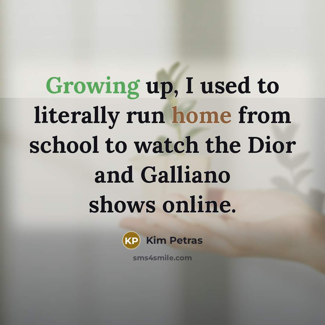 “Growing up, I used to literally run home from school…” quote by Kim Petras