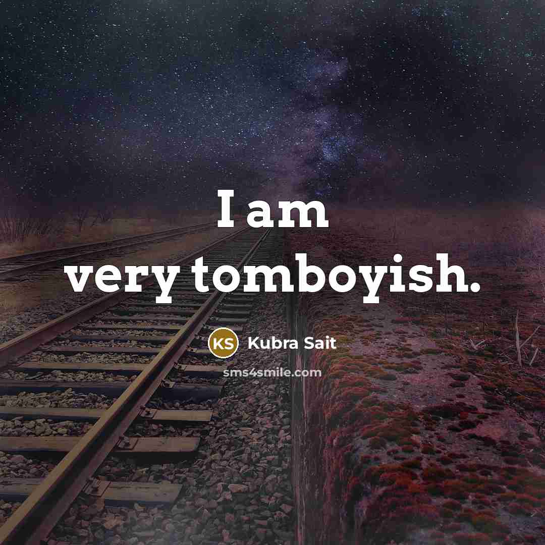 “I am very tomboyish.…” quote by Kubra Sait