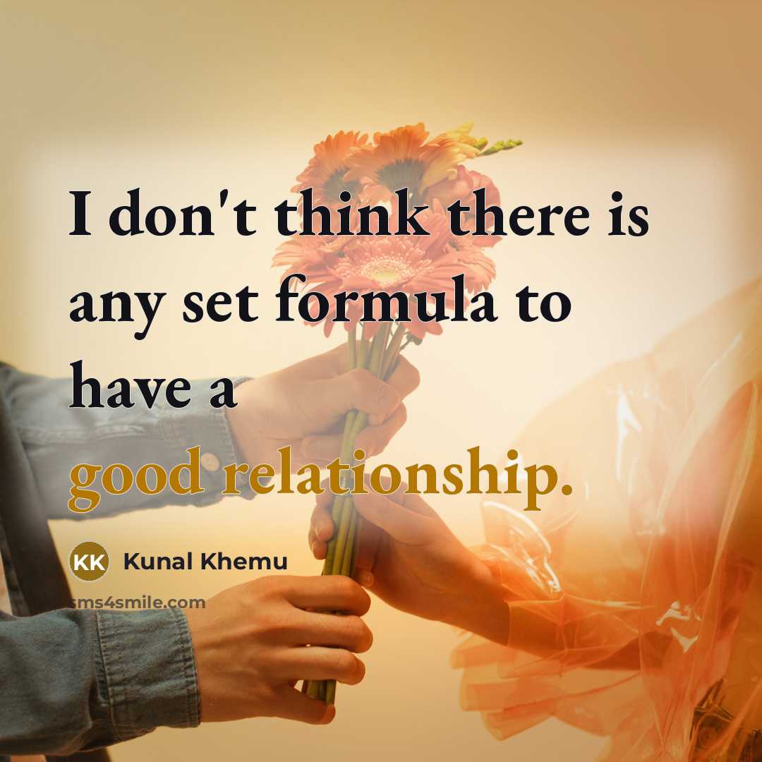 “I don't think there is any set formula to have a good relationship.” quote by Kunal Khemu