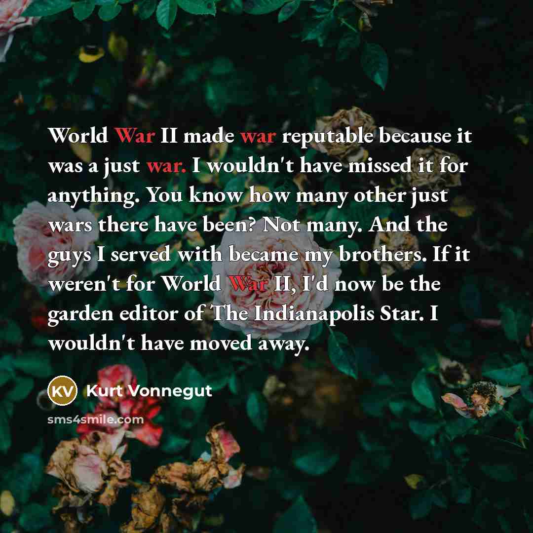 “World War II made war reputable because it was a…” quote by Kurt Vonnegut