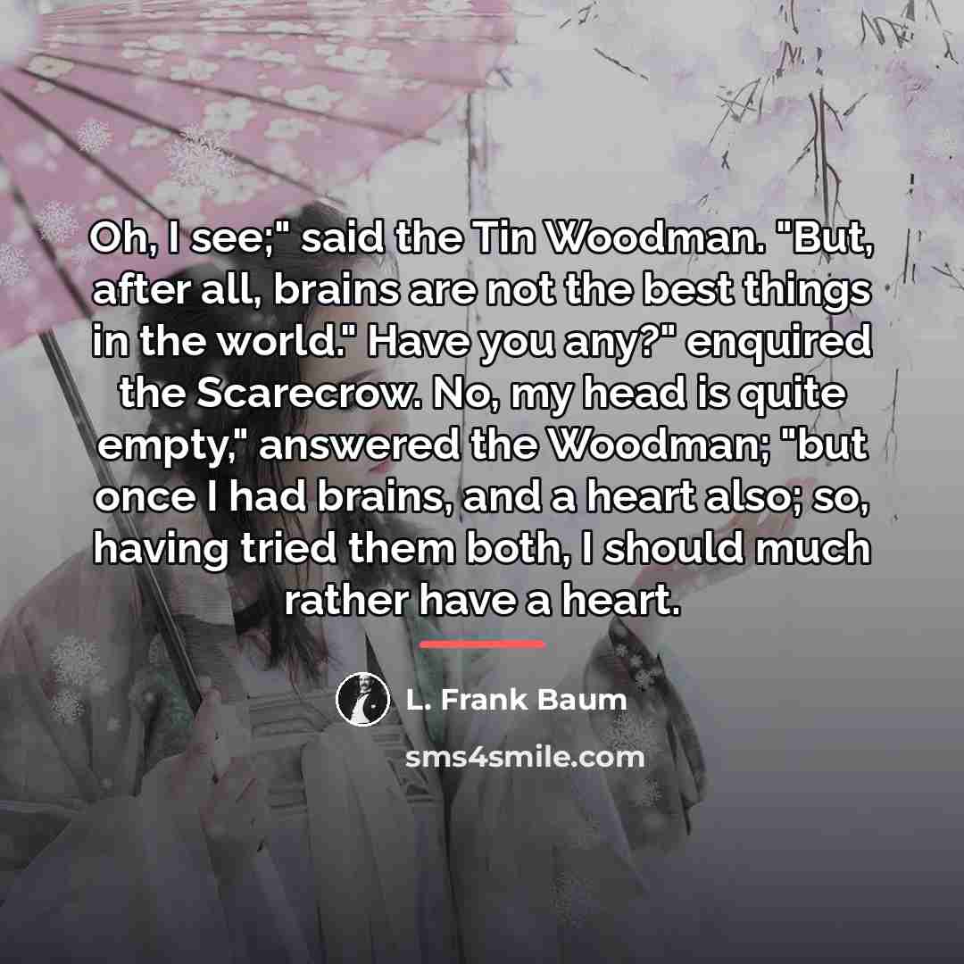 “Oh, I see;" said the Tin Woodman. "But, after all,…” quote by L. Frank Baum