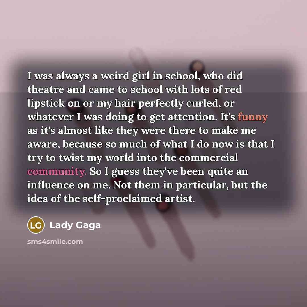 “I was always a weird girl in school, who did…” quote by Lady Gaga