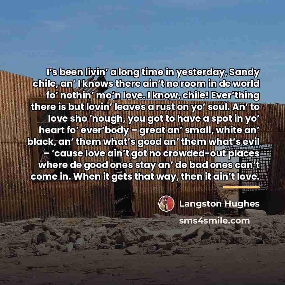 “I’s been livin’ a long time in yesterday, Sandy chile,…” quote by Langston Hughes