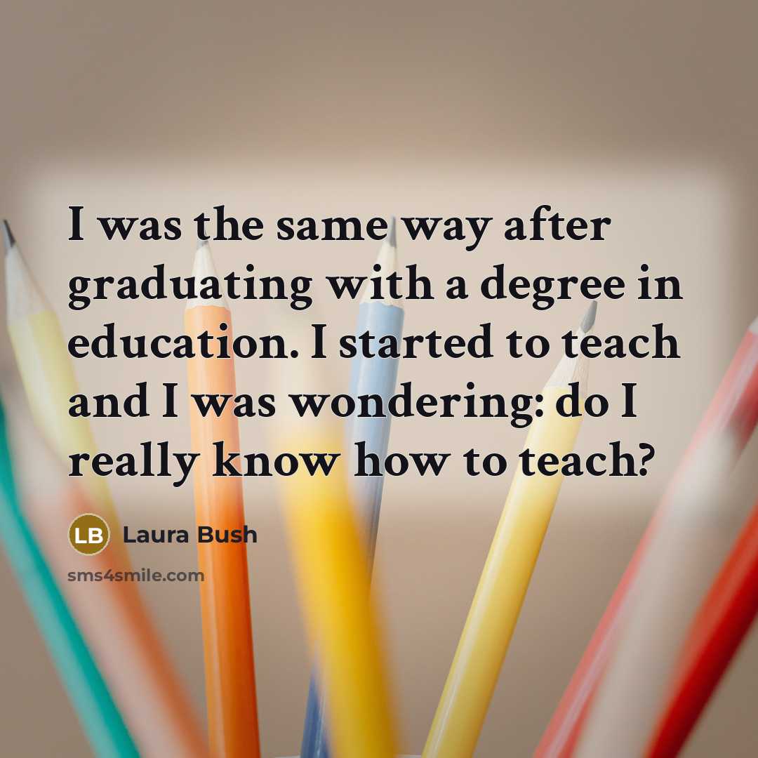 “I was the same way after graduating with a degree…” quote by Laura Bush