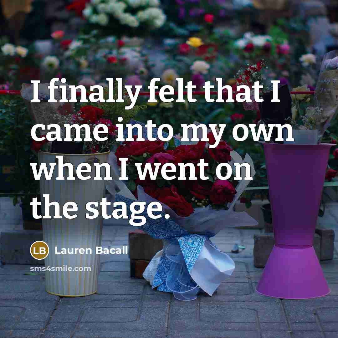 “I finally felt that I came into my own when…” quote by Lauren Bacall