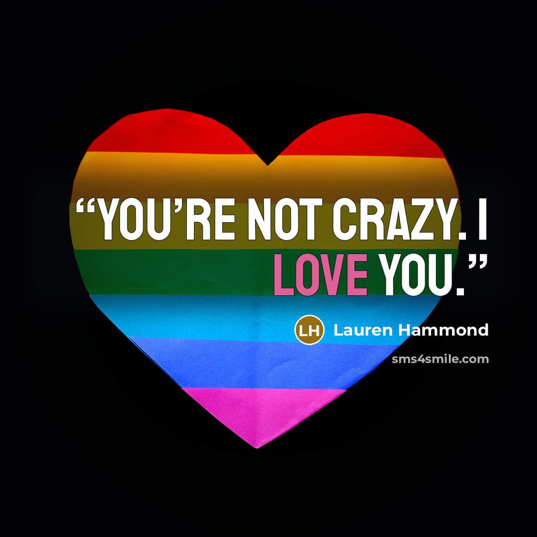 “You’re not crazy. I love you.” quote by Lauren Hammond